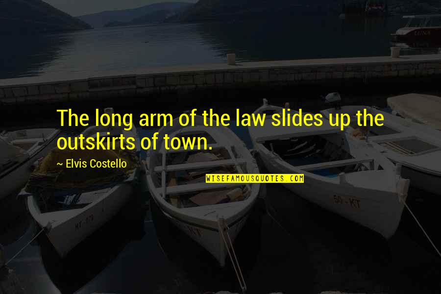 Long Arm Of The Law Quotes By Elvis Costello: The long arm of the law slides up