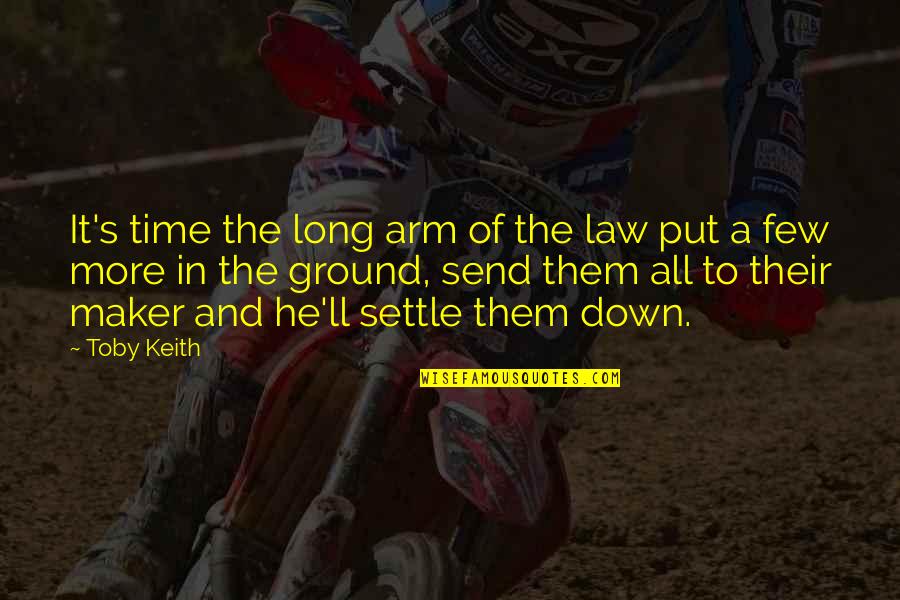 Long Arm Of The Law Quotes By Toby Keith: It's time the long arm of the law