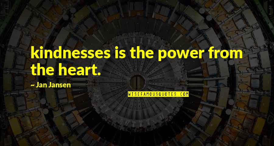 Long Awaited Marriage Quotes By Jan Jansen: kindnesses is the power from the heart.