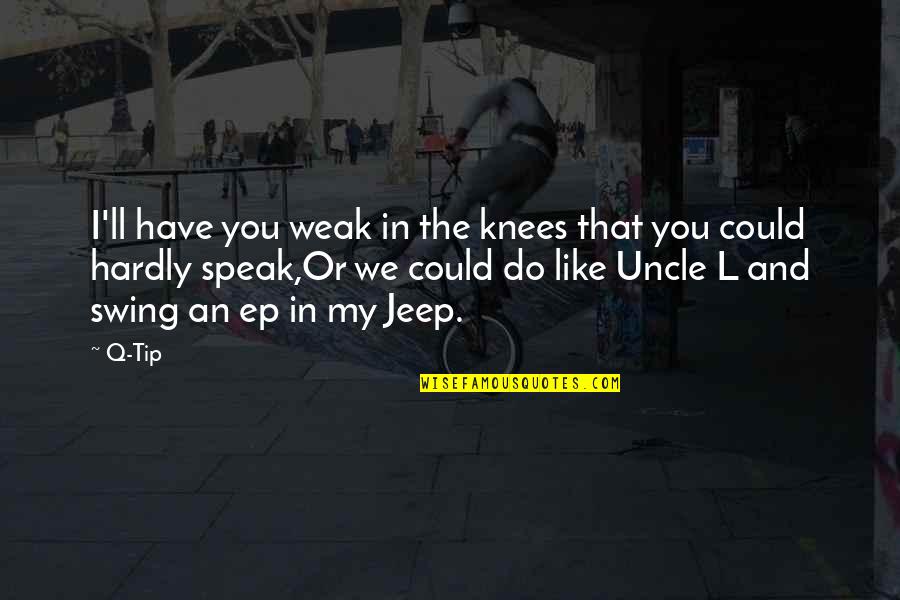 Long Awaited Quotes By Q-Tip: I'll have you weak in the knees that Long Awaited Quotes By Q-Tip: I'll have you weak in the knees that