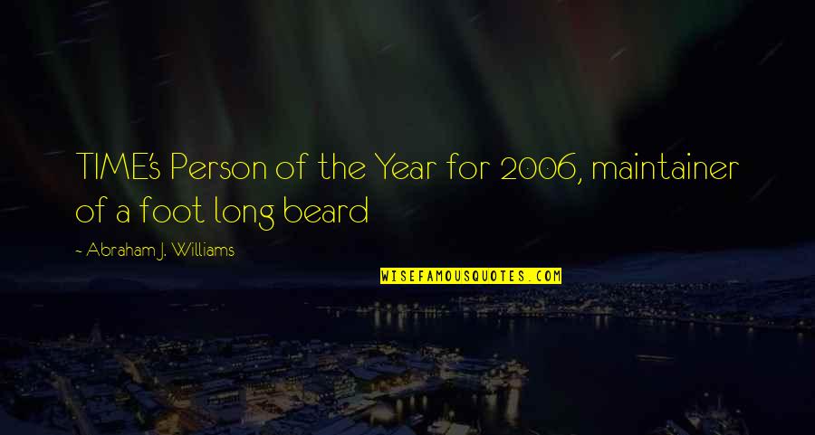 Long Beard Quotes By Abraham J. Williams: TIME's Person of the Year for 2006, maintainer