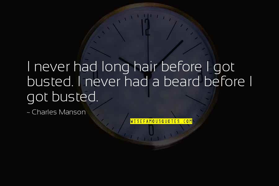 Long Beard Quotes By Charles Manson: I never had long hair before I got Long Beard Quotes By Charles Manson: I never had long hair before I got