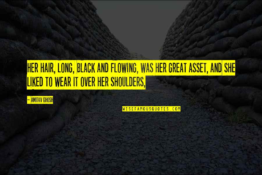 Long Black Hair Quotes By Amitav Ghosh: Her hair, long, black and flowing, was her