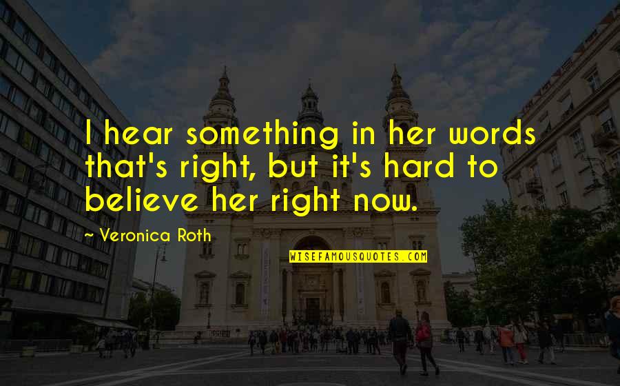 Long Black Hair Quotes By Veronica Roth: I hear something in her words that's right,