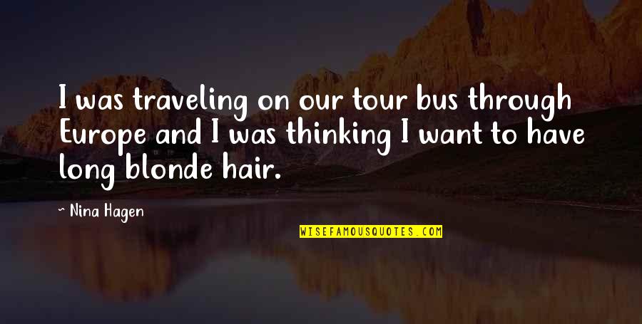 Long Blonde Hair Quotes By Nina Hagen: I was traveling on our tour bus through