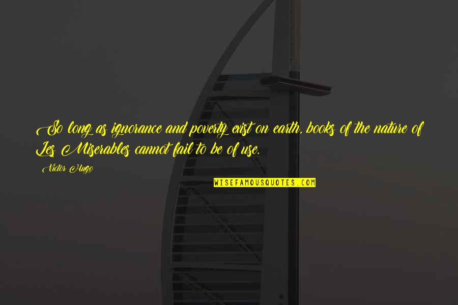 Long Books Quotes By Victor Hugo: So long as ignorance and poverty exist on