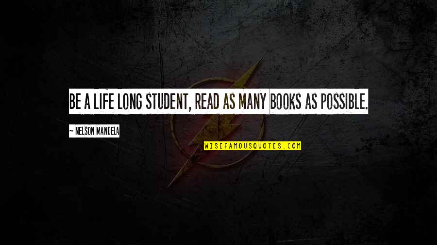 Long Books To Read Quotes By Nelson Mandela: Be a life long student, read as many