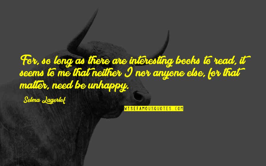 Long Books To Read Quotes By Selma Lagerlof: For, so long as there are interesting books