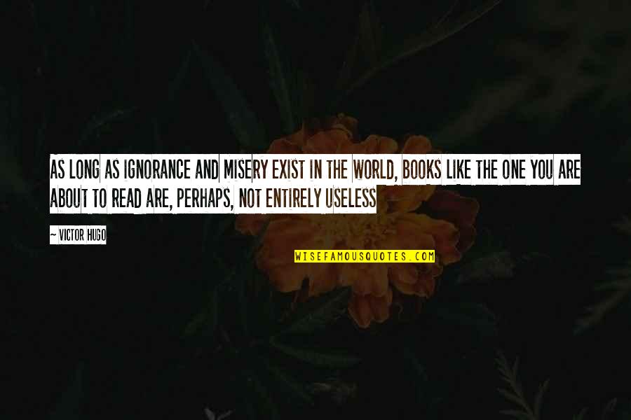 Long Books To Read Quotes By Victor Hugo: As long as ignorance and misery exist in