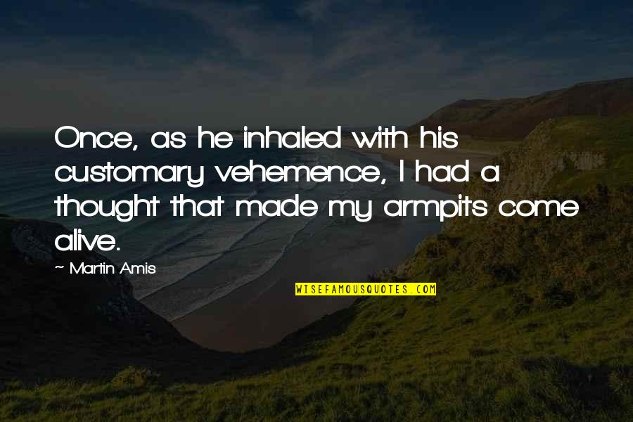 Long Bookstore Quotes By Martin Amis: Once, as he inhaled with his customary vehemence, Long Bookstore Quotes By Martin Amis: Once, as he inhaled with his customary vehemence,