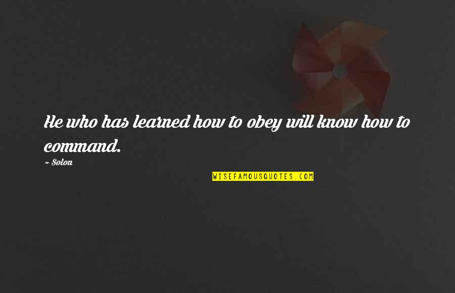 Long Bookstore Quotes By Solon: He who has learned how to obey will