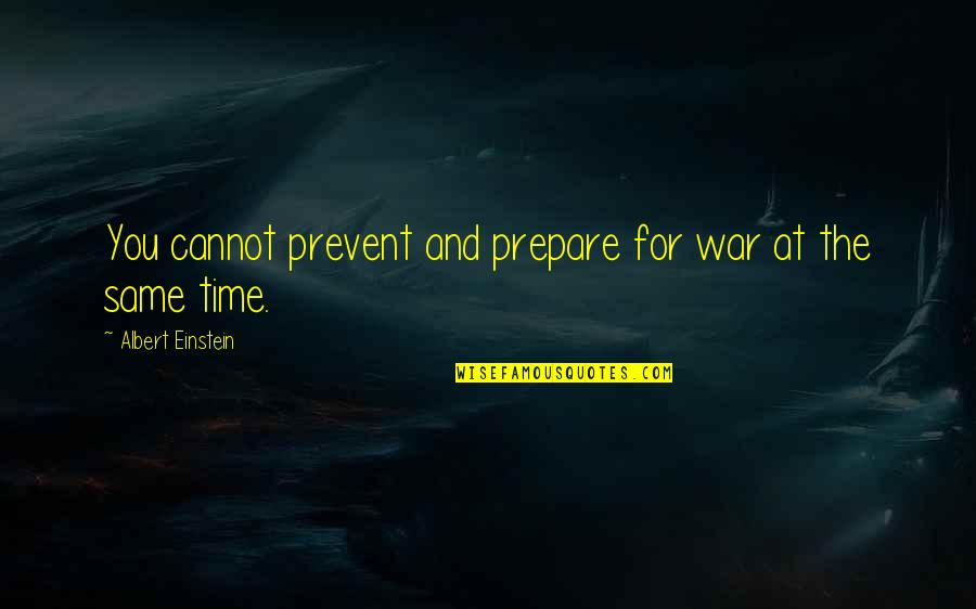 Long Commutes Quotes By Albert Einstein: You cannot prevent and prepare for war at