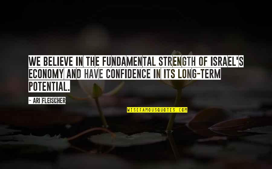 Long Confidence Quotes By Ari Fleischer: We believe in the fundamental strength of Israel's Long Confidence Quotes By Ari Fleischer: We believe in the fundamental strength of Israel's