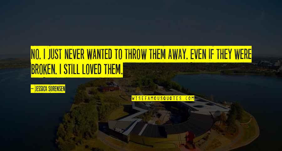 Long Confidence Quotes By Jessica Sorensen: No. I just never wanted to throw them Long Confidence Quotes By Jessica Sorensen: No. I just never wanted to throw them