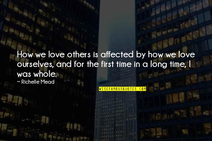 Long Confidence Quotes By Richelle Mead: How we love others is affected by how Long Confidence Quotes By Richelle Mead: How we love others is affected by how