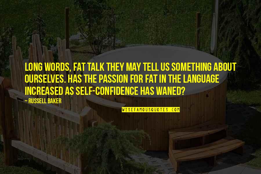 Long Confidence Quotes By Russell Baker: Long words, fat talk they may tell us Long Confidence Quotes By Russell Baker: Long words, fat talk they may tell us