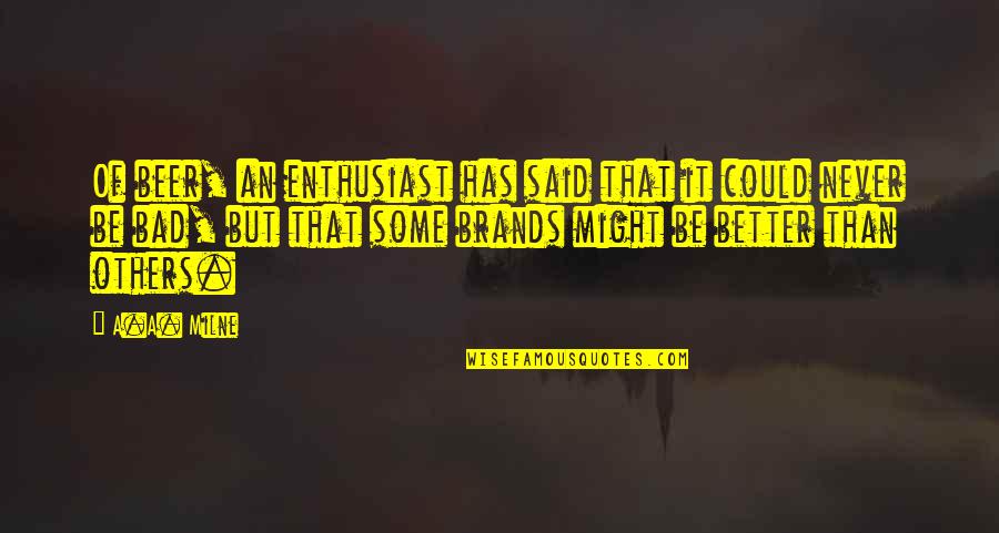 Long Corridor Quotes By A.A. Milne: Of beer, an enthusiast has said that it Long Corridor Quotes By A.A. Milne: Of beer, an enthusiast has said that it