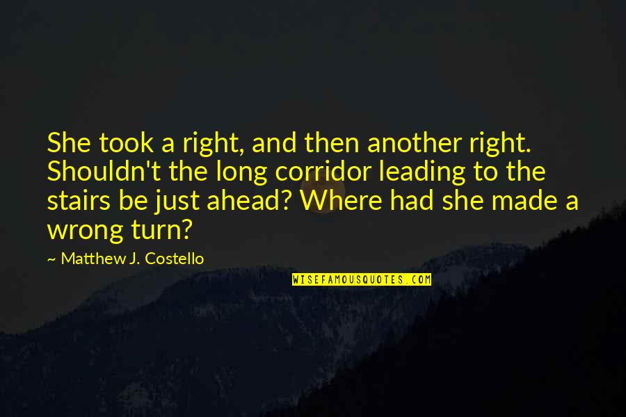 Long Corridor Quotes By Matthew J. Costello: She took a right, and then another right. Long Corridor Quotes By Matthew J. Costello: She took a right, and then another right.