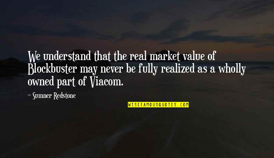 Long Cussing Quotes By Sumner Redstone: We understand that the real market value of