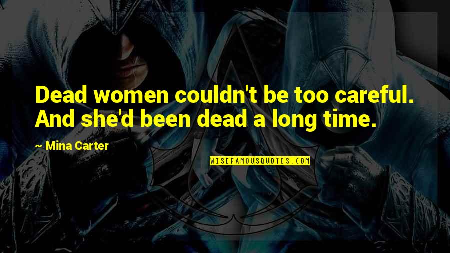 Long D Quotes By Mina Carter: Dead women couldn't be too careful. And she'd