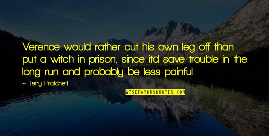 Long D Quotes By Terry Pratchett: Verence would rather cut his own leg off