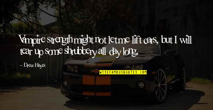 Long Day At School Quotes By Drew Hayes: Vampire strength might not let me lift cars,