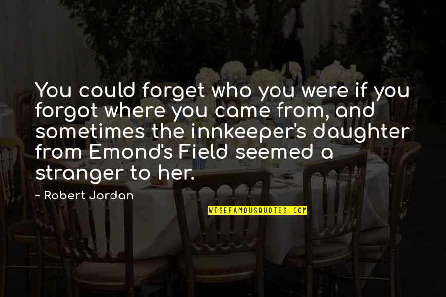 Long Day At The Office Quotes By Robert Jordan: You could forget who you were if you