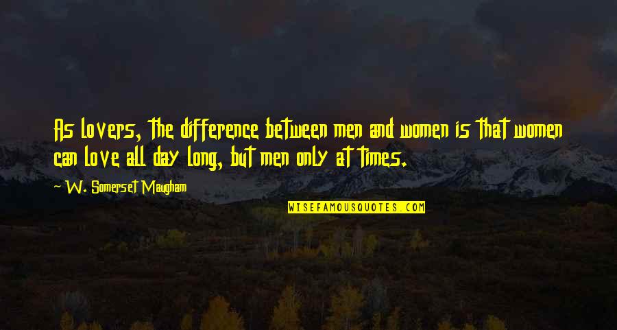 Long Day Without You Quotes By W. Somerset Maugham: As lovers, the difference between men and women Long Day Without You Quotes By W. Somerset Maugham: As lovers, the difference between men and women