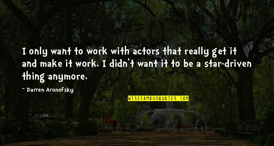 Long Day Work Quotes By Darren Aronofsky: I only want to work with actors that