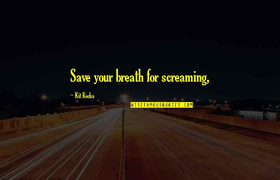 Long Day Work Quotes By Kit Rocha: Save your breath for screaming,