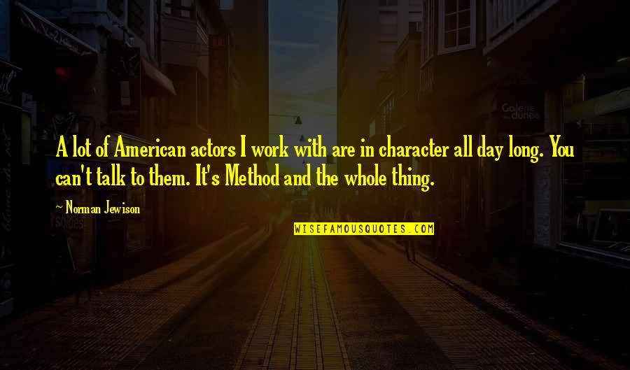 Long Day Work Quotes By Norman Jewison: A lot of American actors I work with