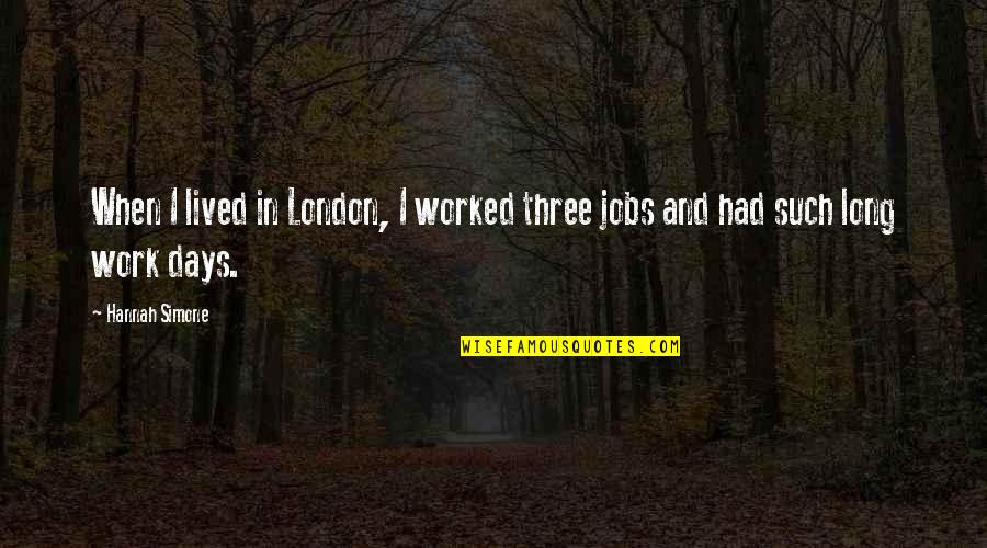 Long Days At Work Quotes By Hannah Simone: When I lived in London, I worked three