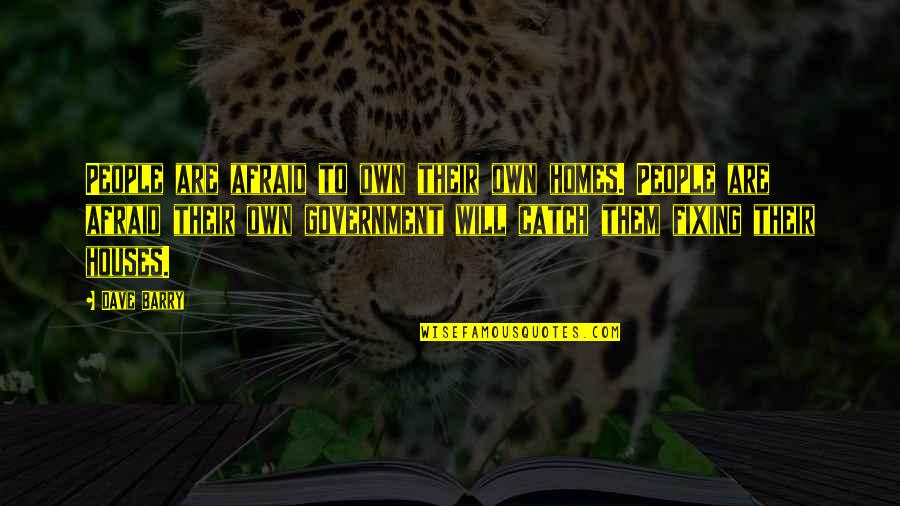Long Days Journey Into Night Jamie Quotes By Dave Barry: People are afraid to own their own homes. Long Days Journey Into Night Jamie Quotes By Dave Barry: People are afraid to own their own homes.