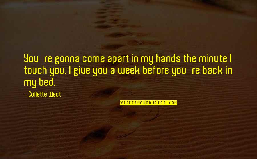 Long Distance And Trust Quotes By Collette West: You're gonna come apart in my hands the Long Distance And Trust Quotes By Collette West: You're gonna come apart in my hands the