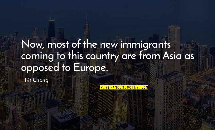 Long Distance And Trust Quotes By Iris Chang: Now, most of the new immigrants coming to Long Distance And Trust Quotes By Iris Chang: Now, most of the new immigrants coming to