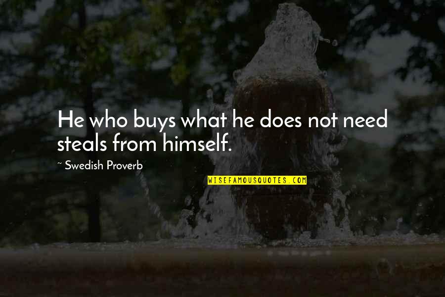 Long Distance And Trust Quotes By Swedish Proverb: He who buys what he does not need Long Distance And Trust Quotes By Swedish Proverb: He who buys what he does not need