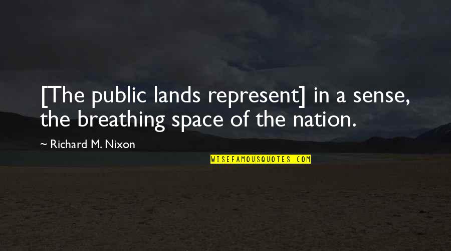 Long Distance Between Friends Quotes By Richard M. Nixon: [The public lands represent] in a sense, the