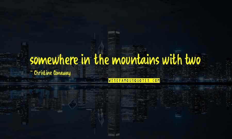 Long Distance Couple Quotes By Christine Conaway: somewhere in the mountains with two