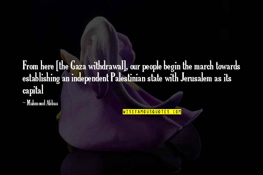 Long Distance Driving Quotes By Mahmoud Abbas: From here [the Gaza withdrawal], our people begin
