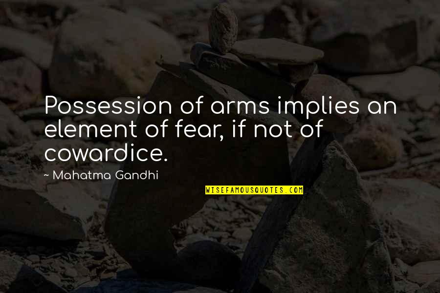 Long Distance Father Son Quotes By Mahatma Gandhi: Possession of arms implies an element of fear,