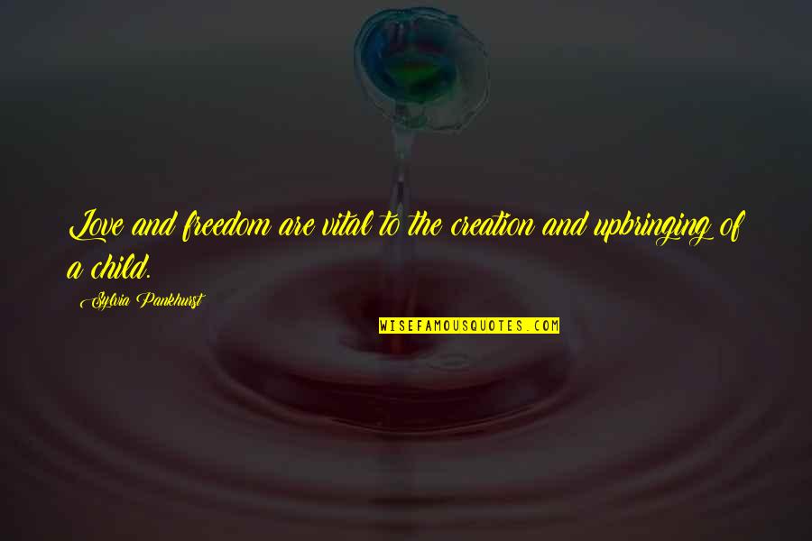 Long Distance Flying Quotes By Sylvia Pankhurst: Love and freedom are vital to the creation