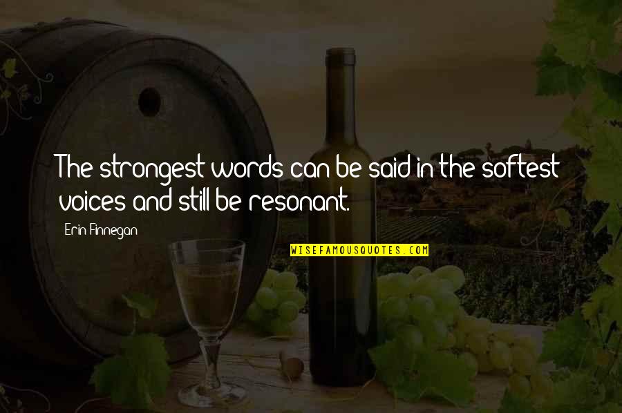 Long Distance Friendship One Line Quotes By Erin Finnegan: The strongest words can be said in the