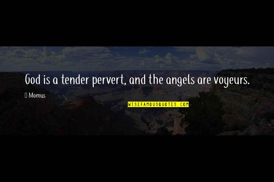 Long Distance Love Not Working Quotes By Momus: God is a tender pervert, and the angels