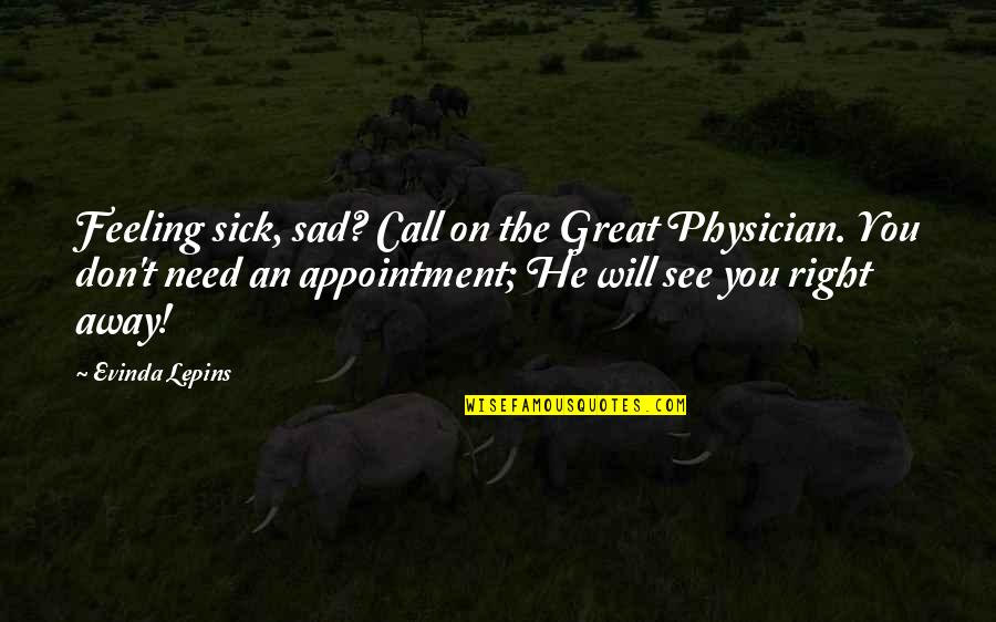 Long Distance Mother And Son Quotes By Evinda Lepins: Feeling sick, sad? Call on the Great Physician.