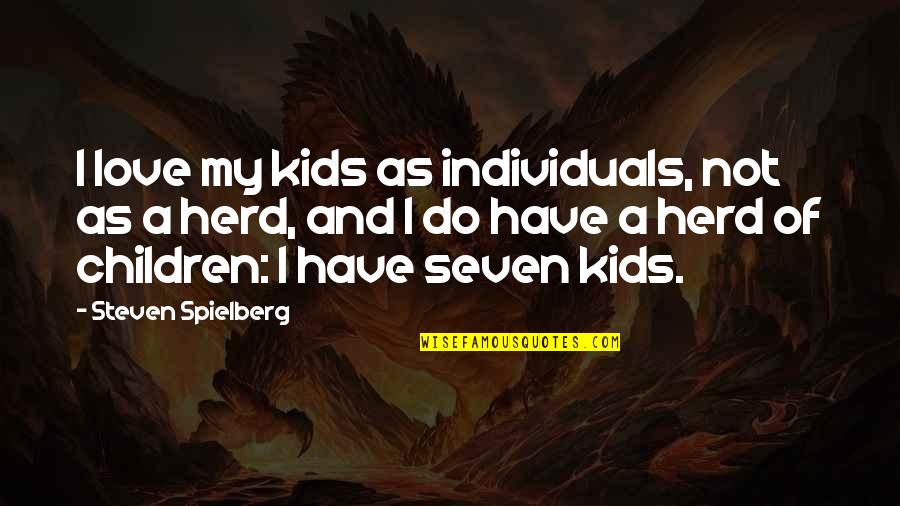 Long Distance New Year Quotes By Steven Spielberg: I love my kids as individuals, not as Long Distance New Year Quotes By Steven Spielberg: I love my kids as individuals, not as