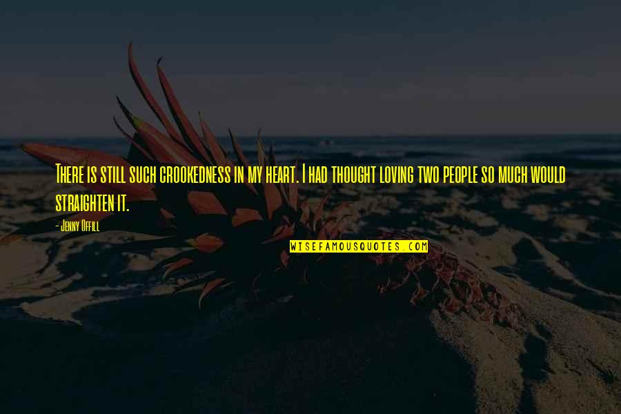 Long Distance Relationship Broken Heart Quotes By Jenny Offill: There is still such crookedness in my heart. Long Distance Relationship Broken Heart Quotes By Jenny Offill: There is still such crookedness in my heart.
