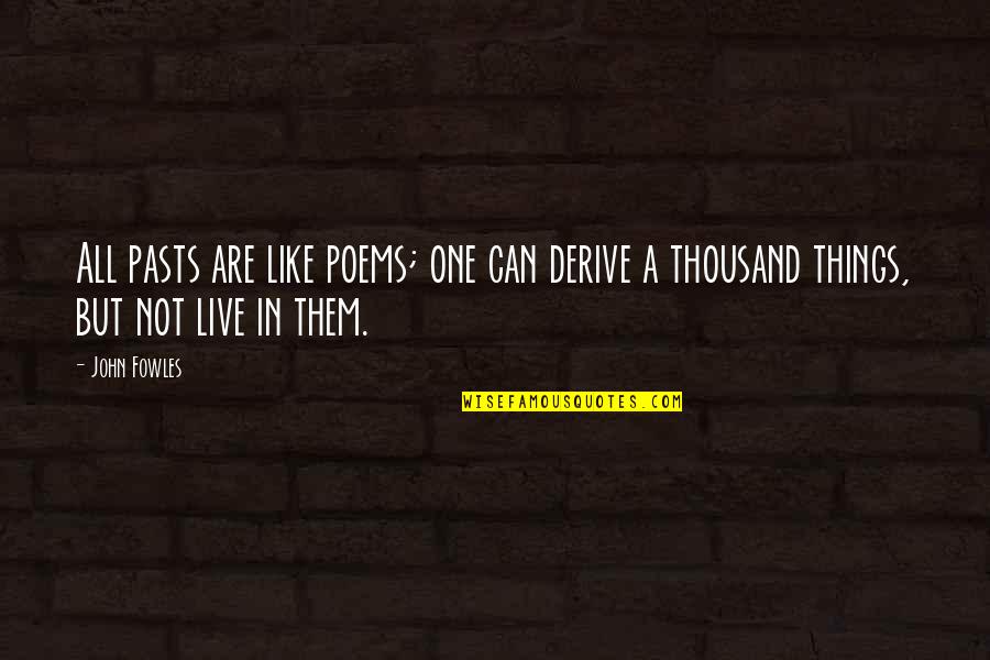 Long Distance Relationship Broken Heart Quotes By John Fowles: All pasts are like poems; one can derive