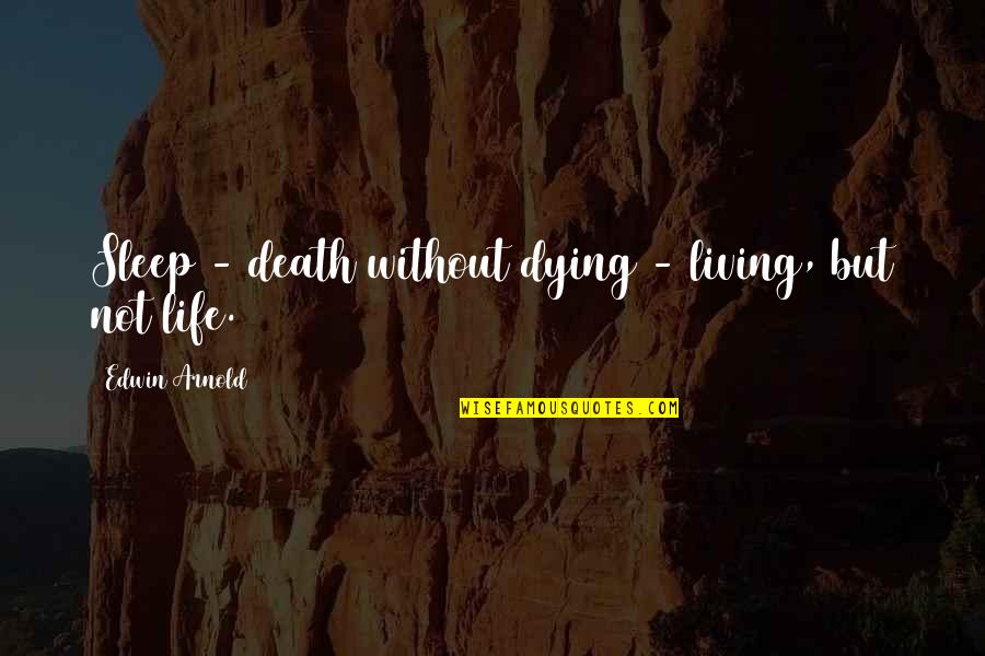 Long Distance Relationship Feelings Quotes By Edwin Arnold: Sleep - death without dying - living, but Long Distance Relationship Feelings Quotes By Edwin Arnold: Sleep - death without dying - living, but