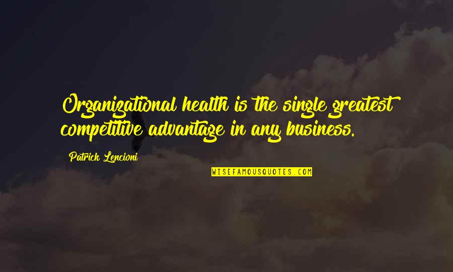 Long Distance Relationship Feelings Quotes By Patrick Lencioni: Organizational health is the single greatest competitive advantage Long Distance Relationship Feelings Quotes By Patrick Lencioni: Organizational health is the single greatest competitive advantage