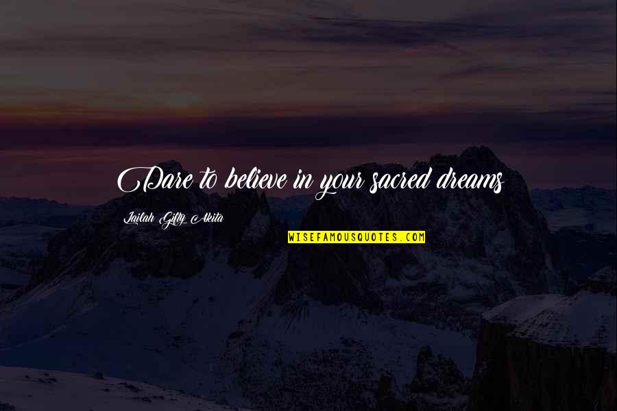 Long Distance Relationship Fight Quotes By Lailah Gifty Akita: Dare to believe in your sacred dreams